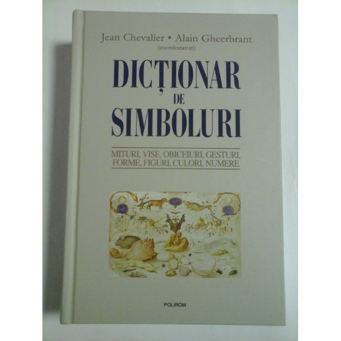 DICTIONAR DE SIMBOLURI - JEAN CHEVALIER, ALAIN GHEERBRANT